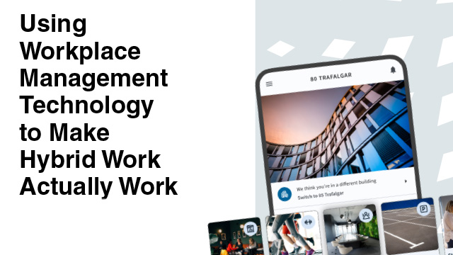 Using Workplace Management Technology to Make Hybrid Work Actually Work